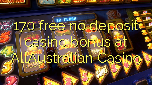 170 free no deposit casino bonus at AllAustralian Casino