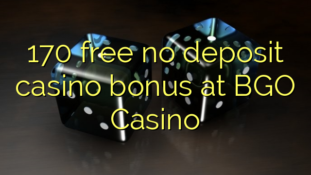 170 gratis no deposit casino bonus bij BGO Casino