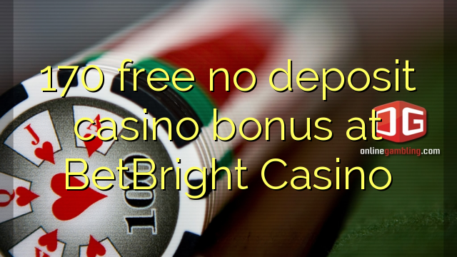 170 free no deposit casino bonus at BetBright Casino