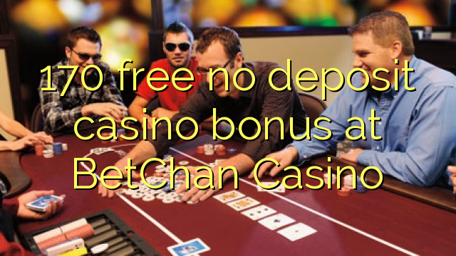 170 free no deposit casino bonus at BetChan Casino