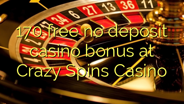 170 free no deposit casino bonus at Crazy Spins Casino