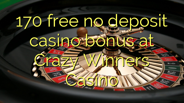 170 free no deposit casino bonus at Crazy Winners Casino