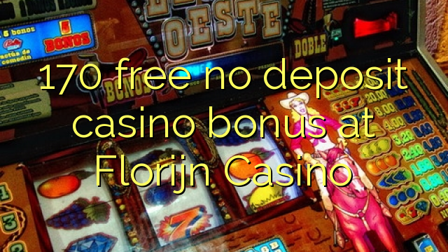 170 free no deposit casino bonus at Florijn  Casino