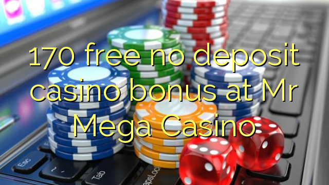 170 free no deposit casino bonus at Mr Mega Casino