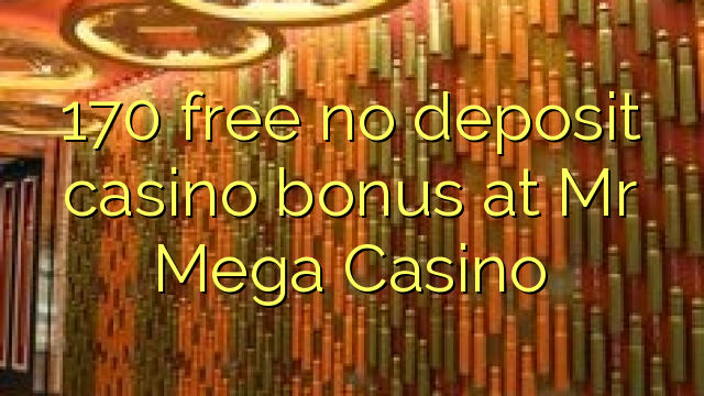 170 gratis no deposit casino bonus bij Mr Mega Casino