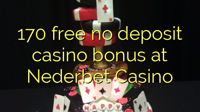 170 free no deposit casino bonus at Nederbet  Casino