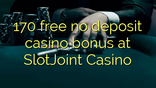 170 gratis no deposit casino bonus bij SlotJoint Casino