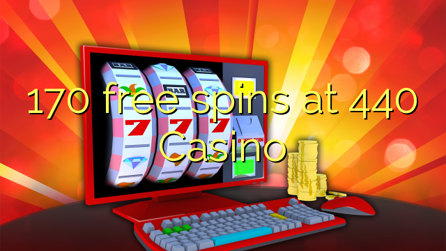 170 free spins at 440 Casino