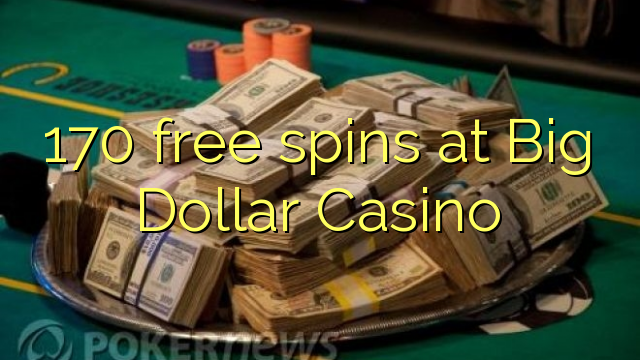 170 free spins at Big Dollar Casino