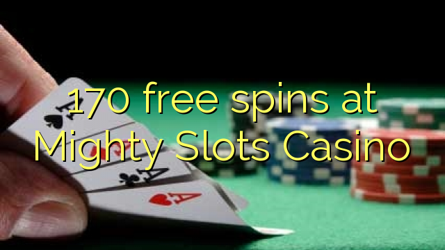 170 tự do quay tại Mighty Slots Casino
