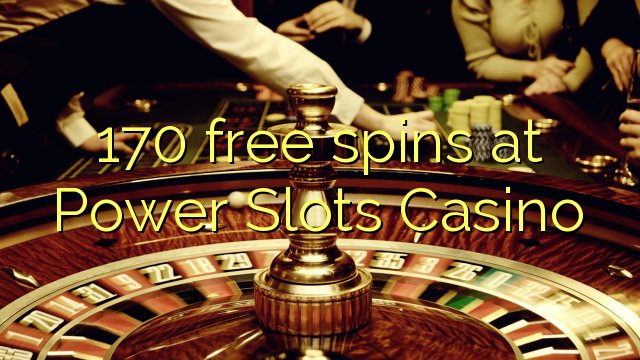 170 frjálsa snúningur á Power Slots Casino