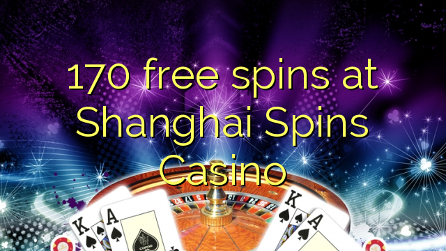 170 free spins at Shanghai Spins Casino