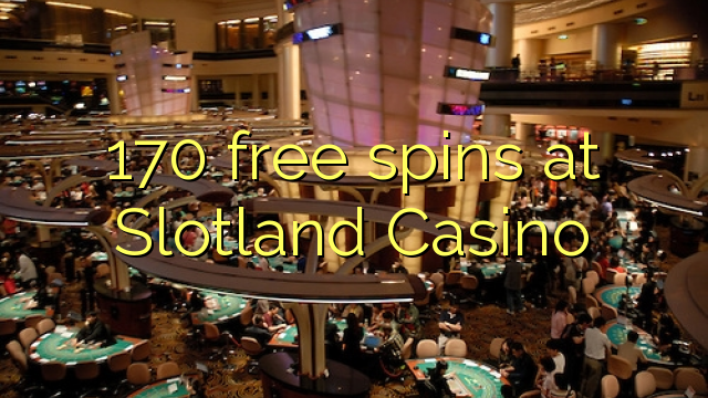 170 free spins at Slotland Casino