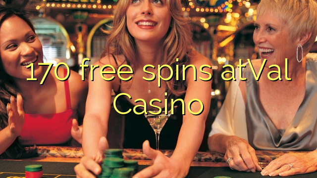 170 senza spins atVal Casino
