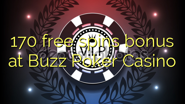 170 free spins bonus at Buzz Poker Casino