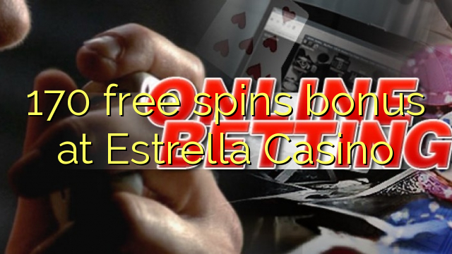 170 free spins bonus at Estrella Casino