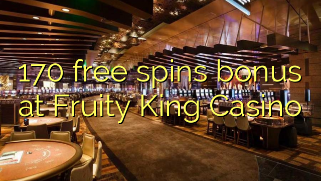 Bônus de rotações 170 grátis no Fruity King Casino