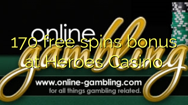 Ang 170 free spins bonus sa Heroes Casino