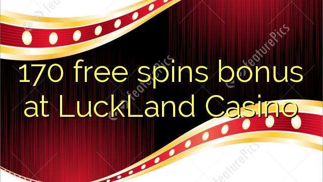 170 free spins bonus at LuckLand Casino