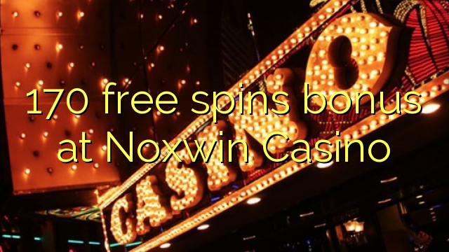 170 უფასო ტრიალებს ბონუს Noxwin Casino
