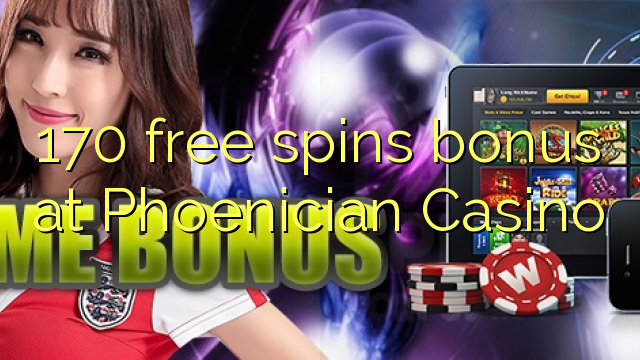 170 free spins bonus at Phoenician Casino