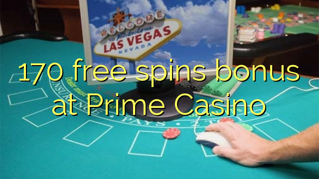 170 lanza bonos gratuítos no Prime Casino