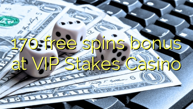 170 free spins bonus at VIP Stakes Casino