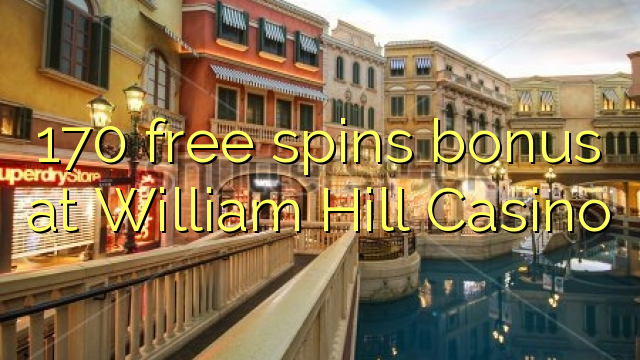 "170" nemokamai grąžina bonusą "William Hill Casino"