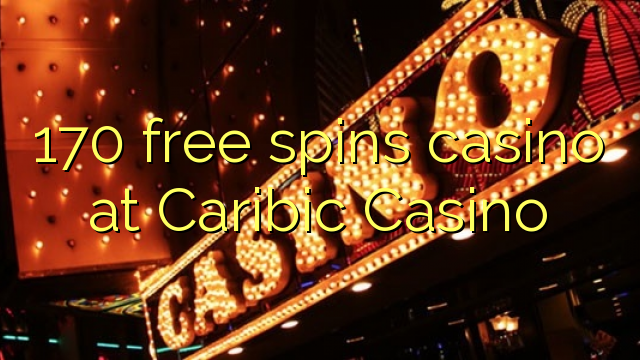 170 free spins casino at Caribic Casino