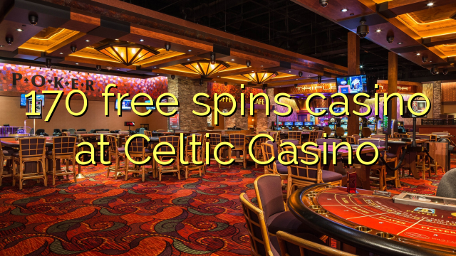 170 luan falas në kazino në Celtic Casino