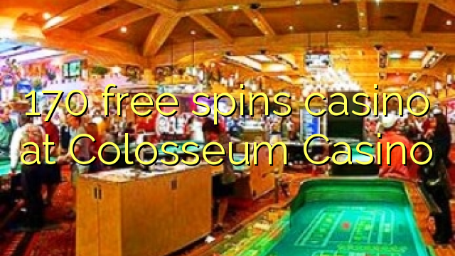 170 free spins casino at Colosseum Casino