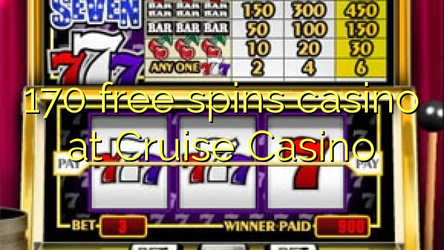 170 free spins casino at Cruise Casino