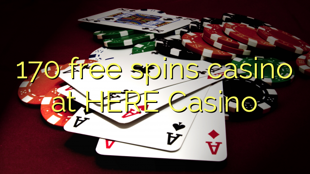 170 free spins casino at HERE Casino