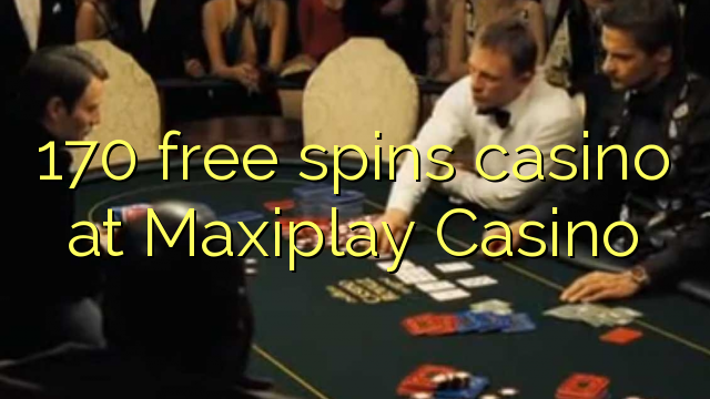 170 free spins casino at Maxiplay Casino