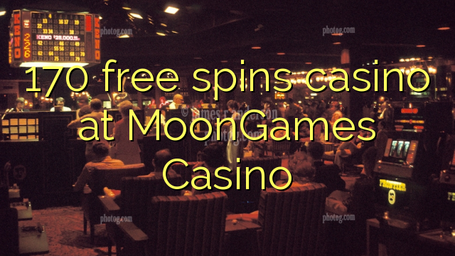170 free inā Casino i MoonGames Casino