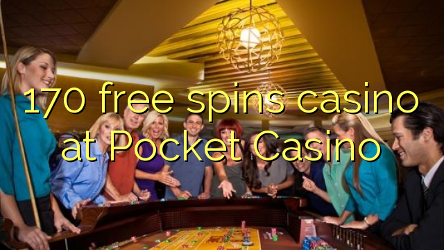 170 free spins casino at Pocket Casino