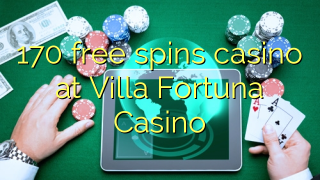 170 ufulu amanena kasino pa Villa Fortuna Casino