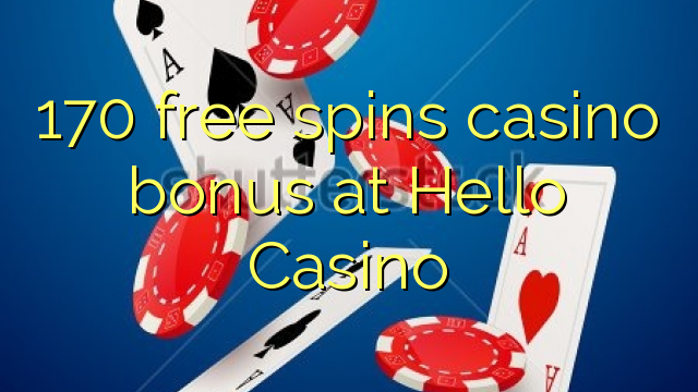 170 free spins casino bonus at Hello Casino