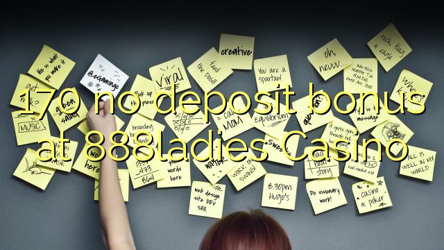 170 no deposit bonus at 888ladies Casino