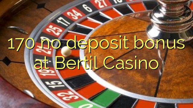 170 no deposit bonus at Bertil Casino