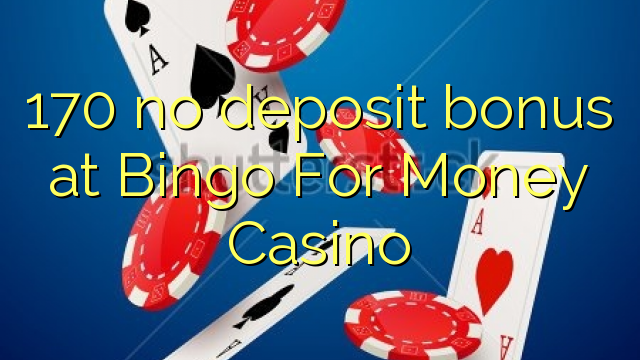 170 no deposit bonus at Bingo For Money Casino