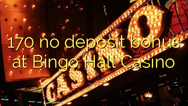 170 no deposit bonus at Bingo Hall Casino