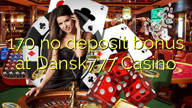 170 no deposit bonus at Dansk777 Casino