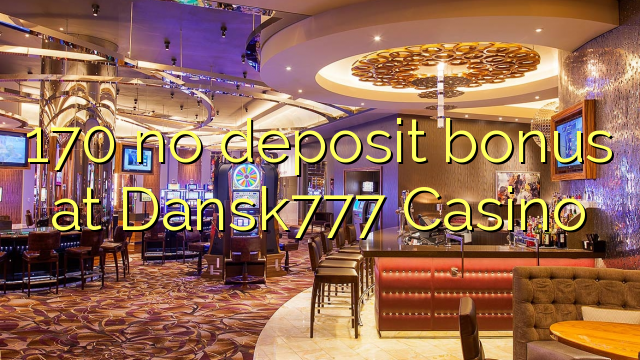 170 no deposit bonus at Dansk777 Casino