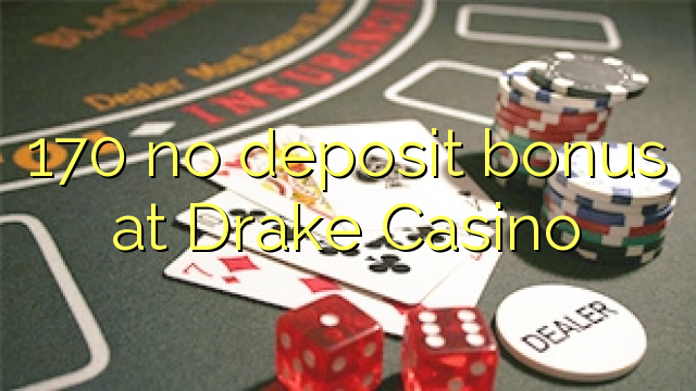 Drake Casino 170 hech depozit bonus