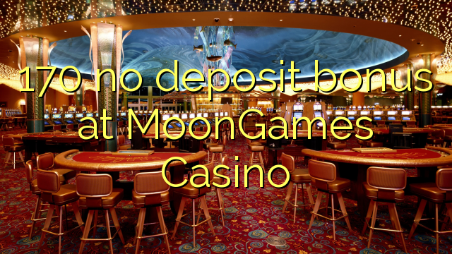 170 no deposit bonus at MoonGames Casino