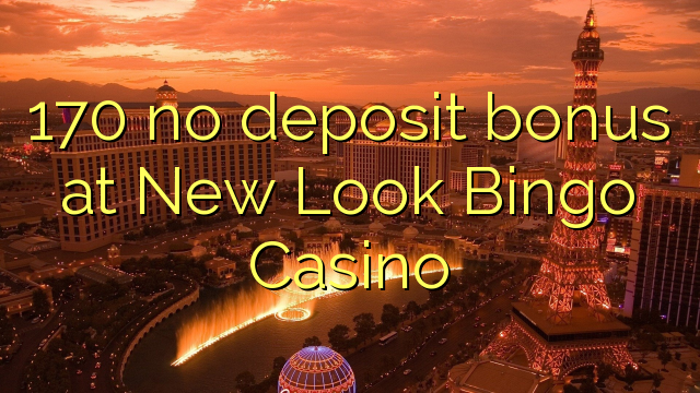 170 no deposit bonus bij New Look Bingo Casino