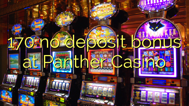 170 no deposit bonus at Panther Casino