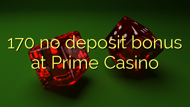 170 no deposit bonus at Prime  Casino