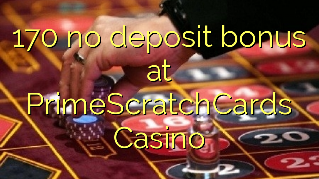 PrimeScratchCards Casino تي 170 ڪا جمع جمع ڪرڻ جو بونس